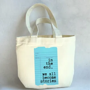Canvas Mini Tote Bag -  In the End, We all Become Stories Library Card