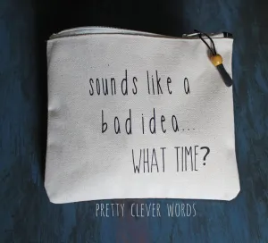sounds like a bad idea..what time? - zip money bag tote