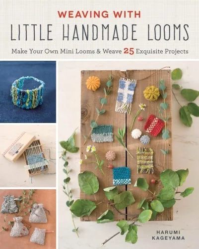 Weaving with Little Handmade Looms by Harumi Kageyama